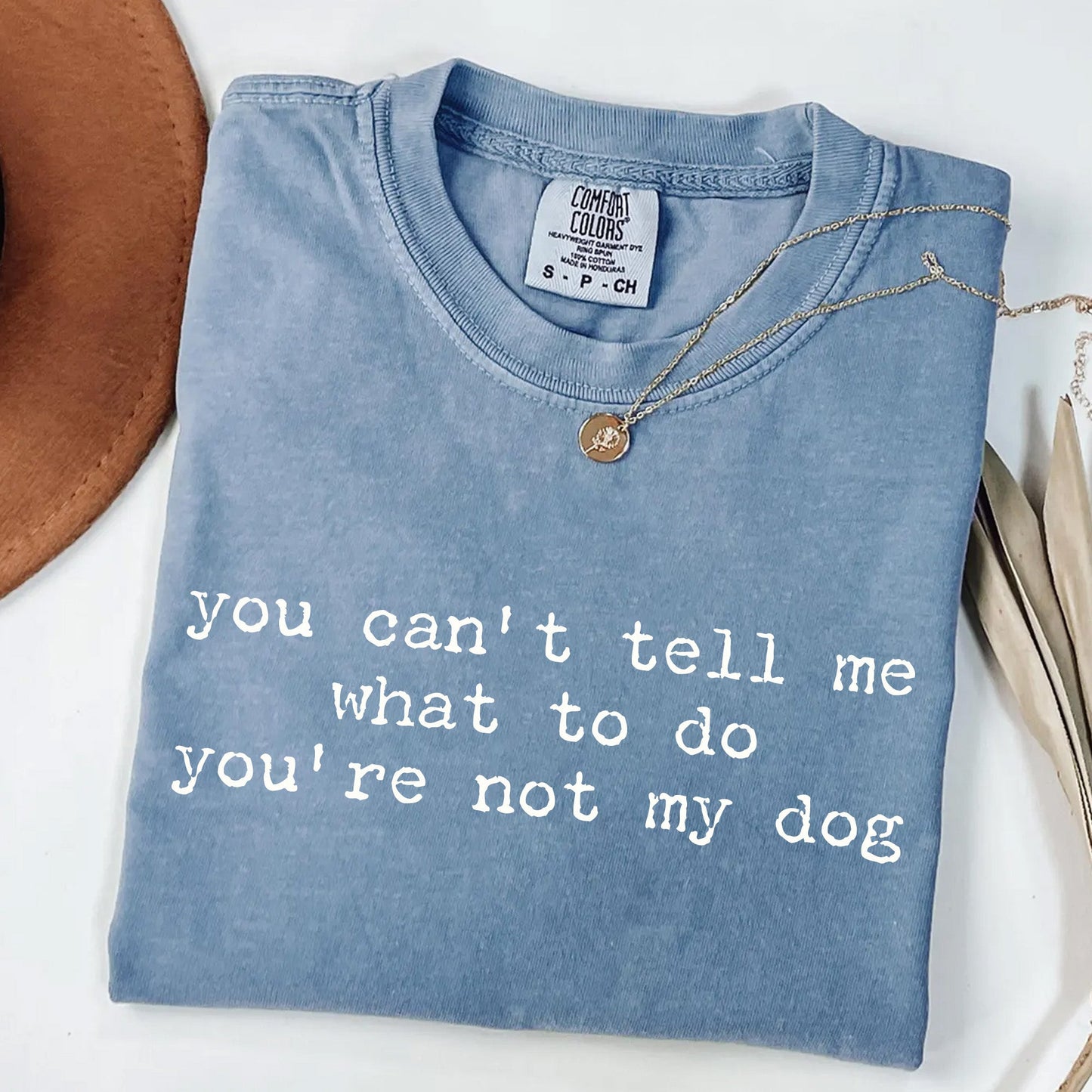 You Can't Tell Me What to Do - Funny Dog Lover T-Shirt