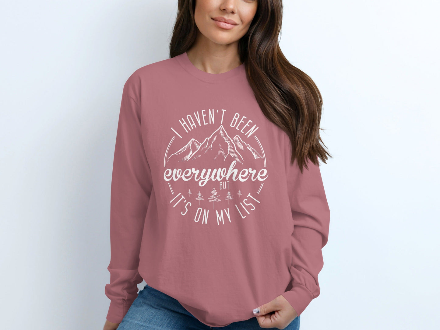 I Haven't Been Everywhere But It's On My List Long Sleeve T-Shirt