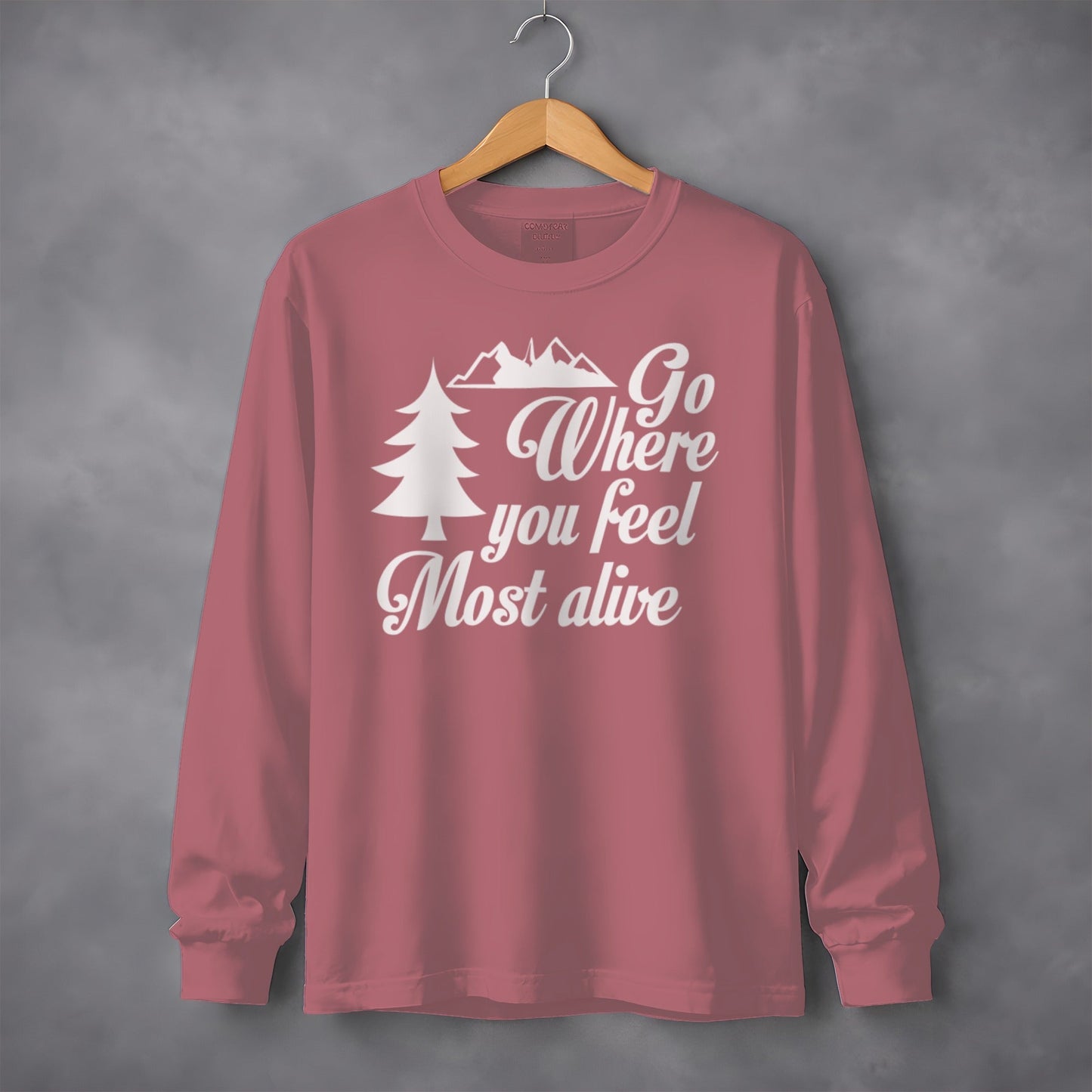 Go Where You Feel Most Alive Outdoors Graphic Long Sleeve T-Shirt