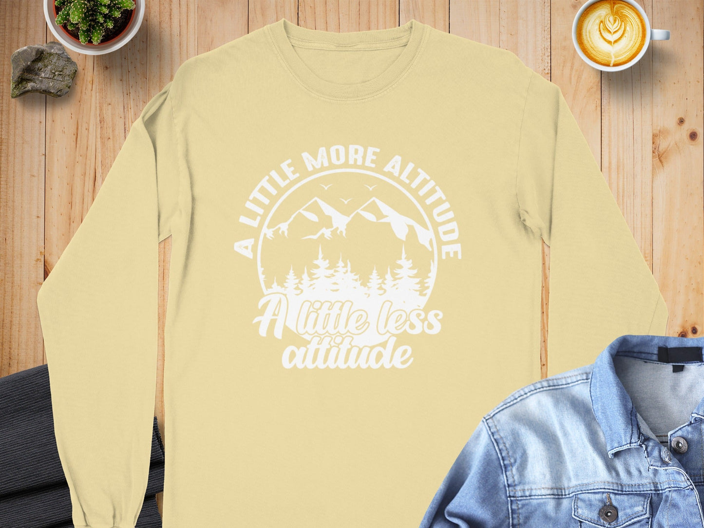 A Little More Altitude A Little Less Attitude Long Sleeve T-Shirt