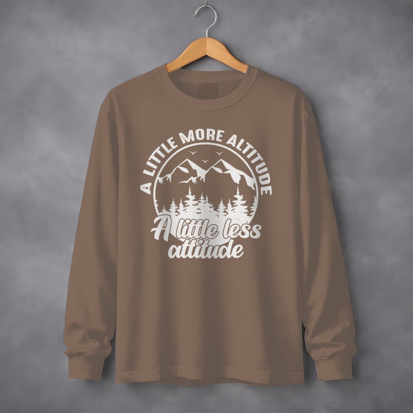 A Little More Altitude A Little Less Attitude Long Sleeve T-Shirt