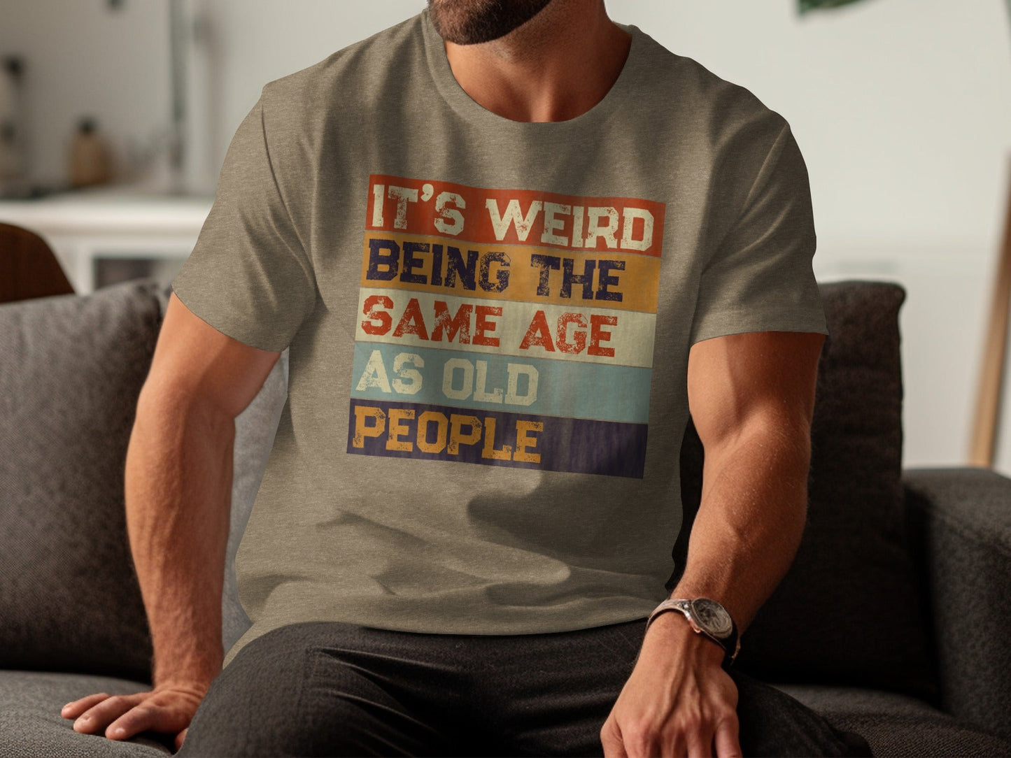 Its Weird Being The Same Age As Old People Funny T-Shirt