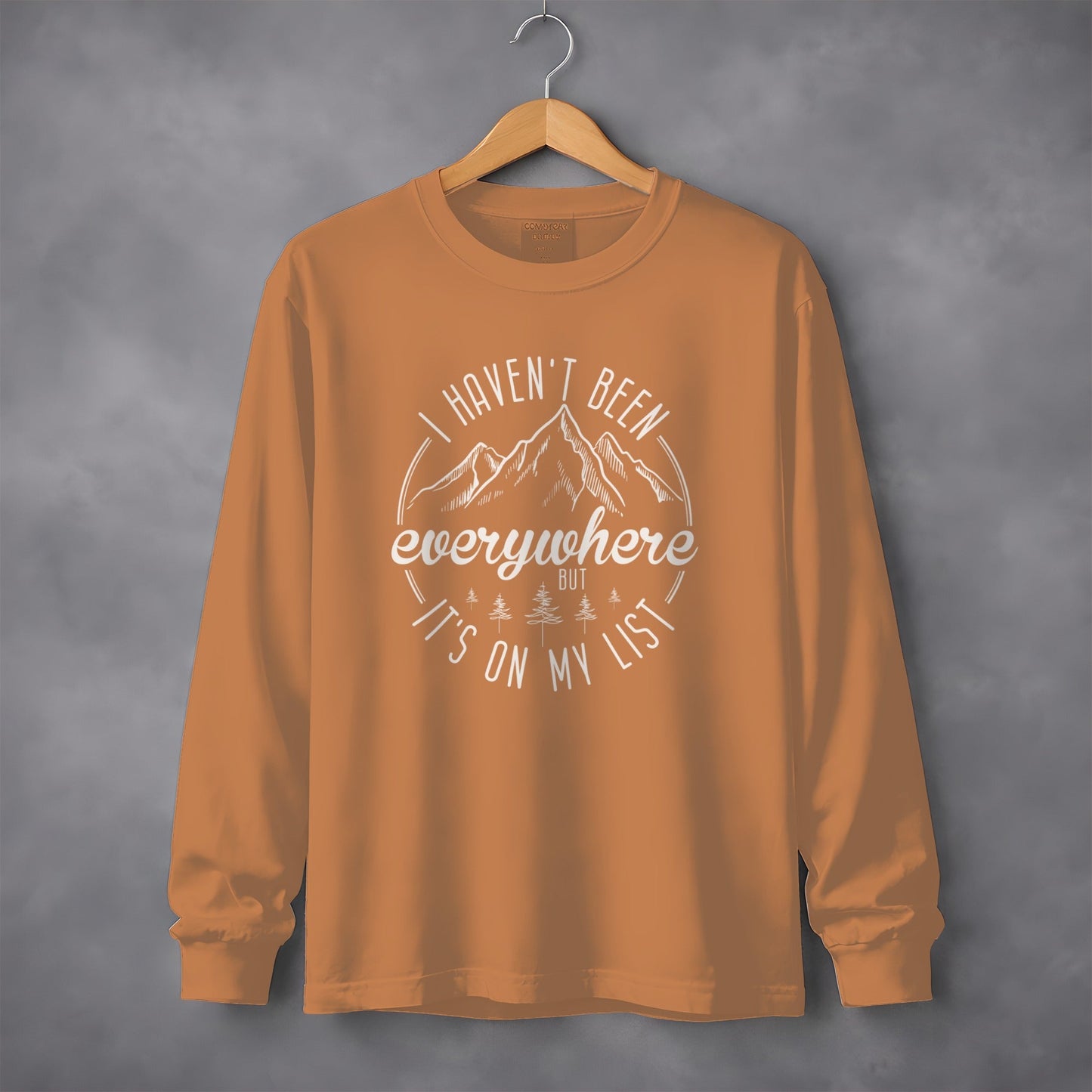 I Haven't Been Everywhere But It's On My List Long Sleeve T-Shirt