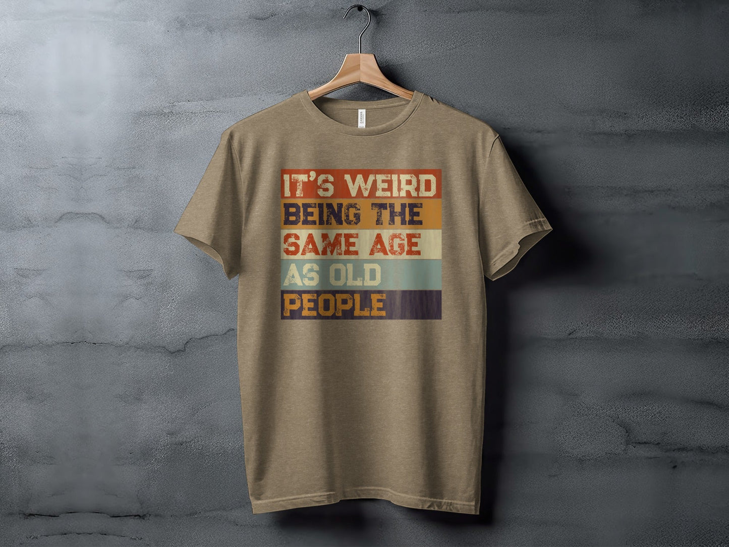 Its Weird Being The Same Age As Old People Funny T-Shirt