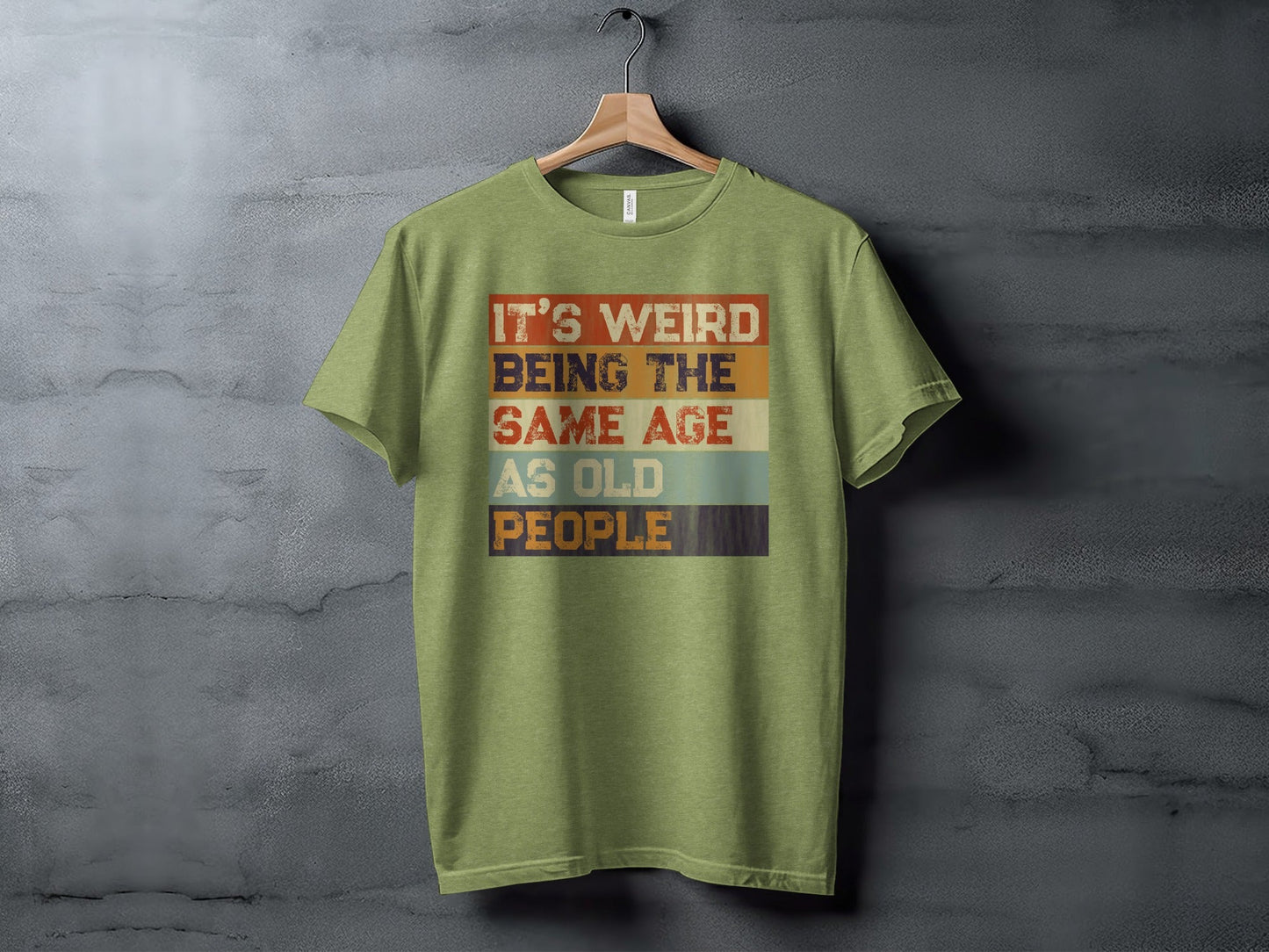 Its Weird Being The Same Age As Old People Funny T-Shirt