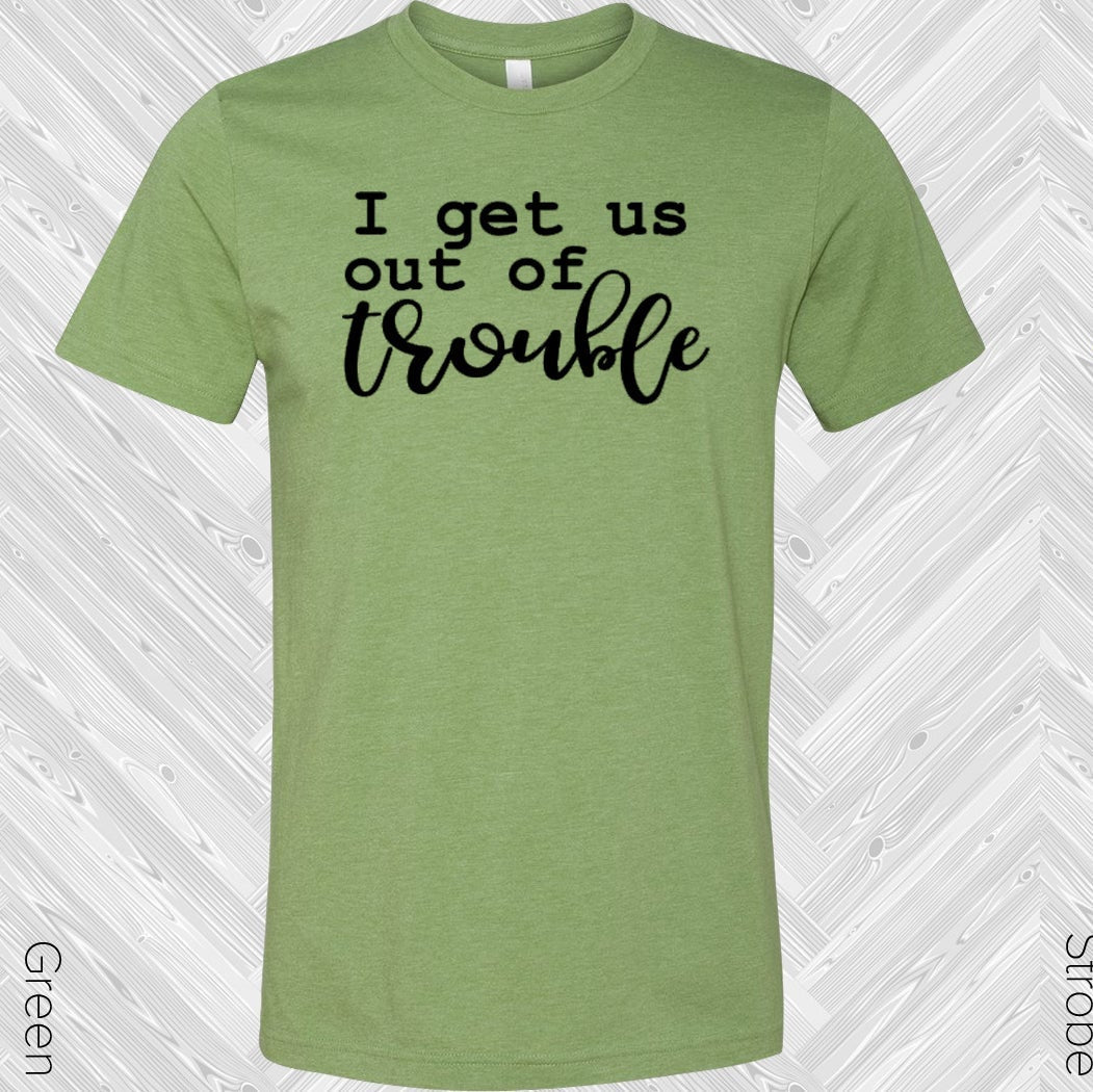 I Get Us Out Of Trouble Best Friends Graphic Tee