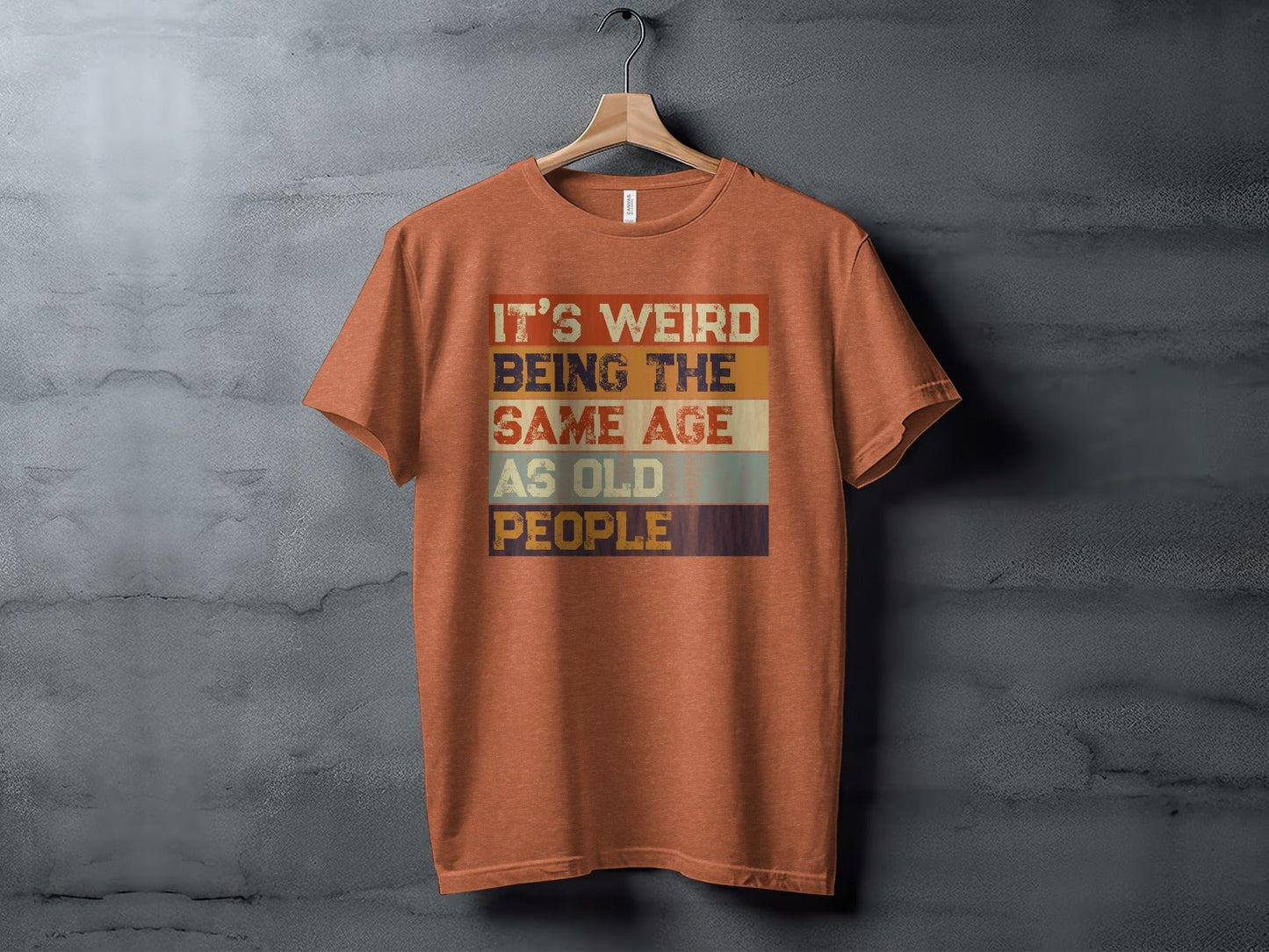 Its Weird Being The Same Age As Old People Funny T-Shirt