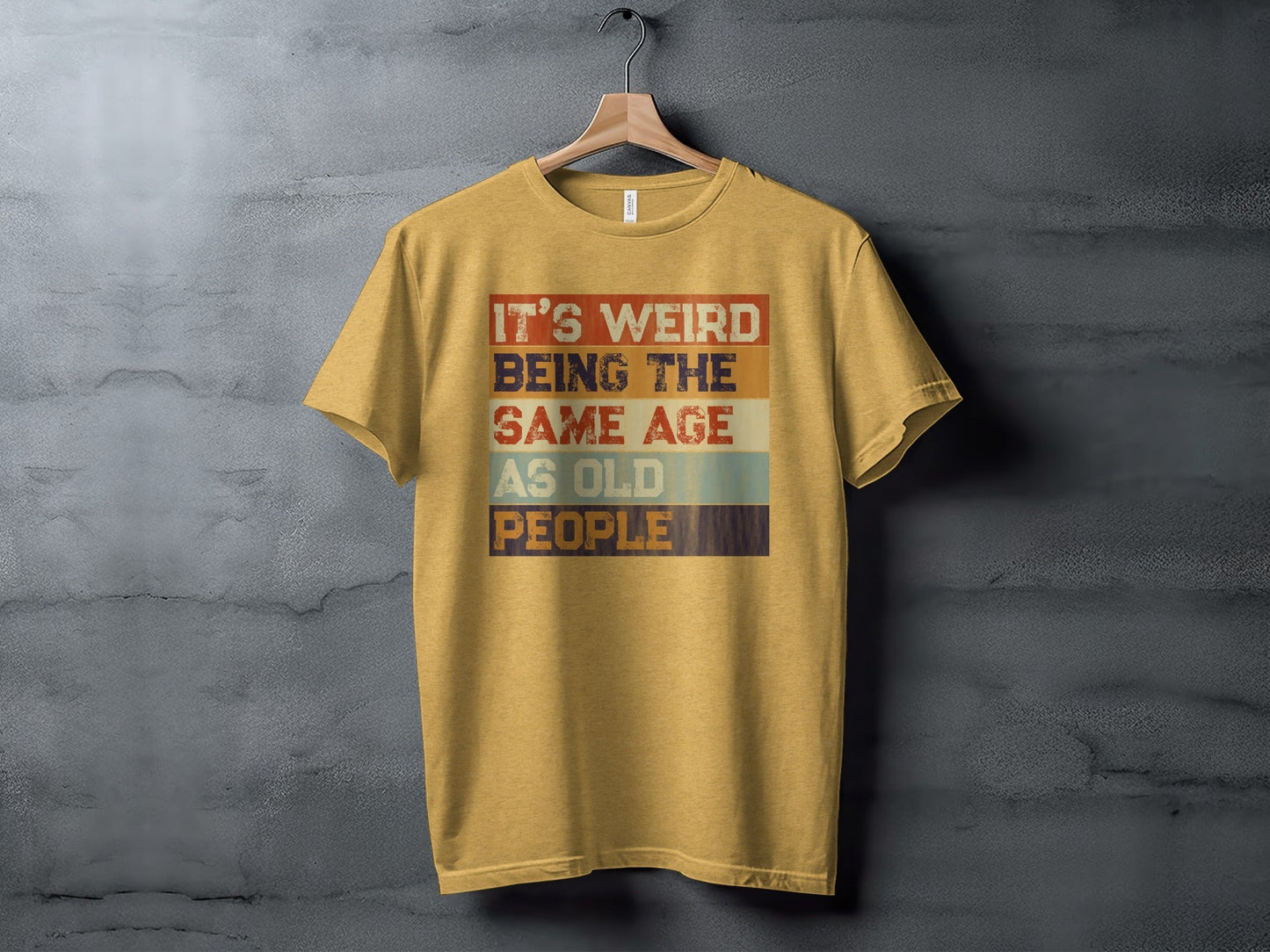 Its Weird Being The Same Age As Old People Funny T-Shirt