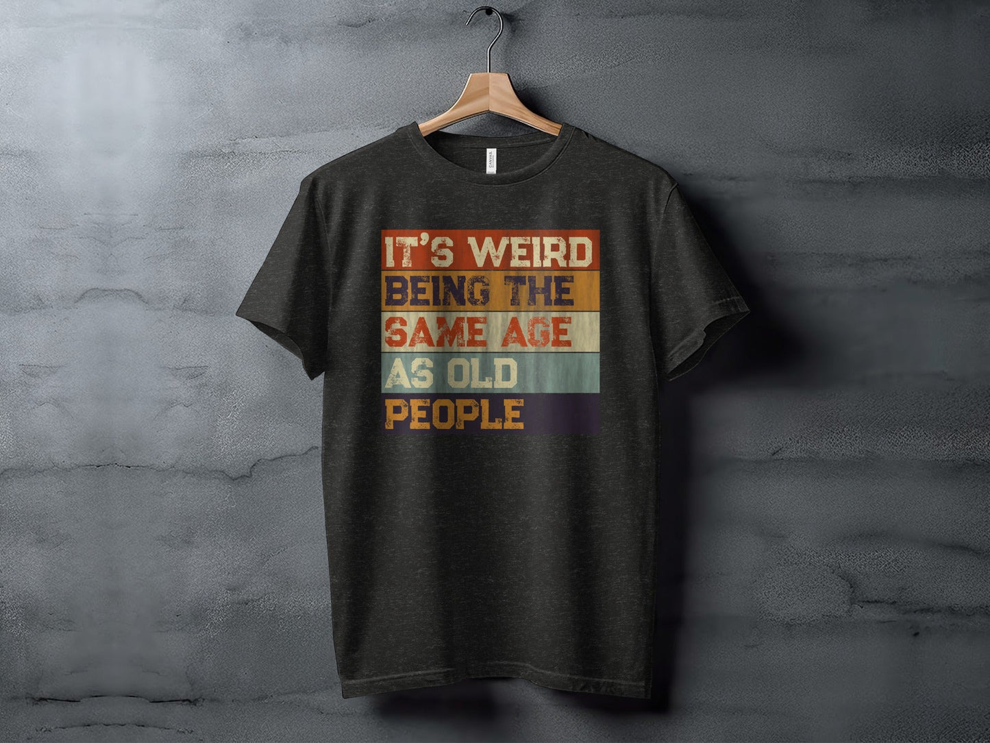 Its Weird Being The Same Age As Old People Funny T-Shirt