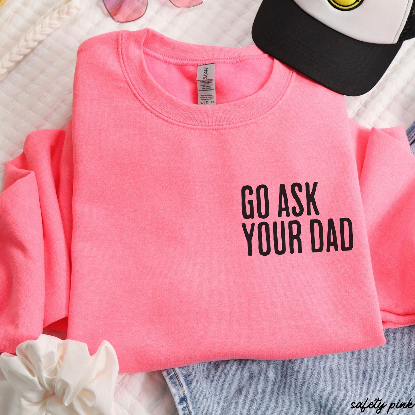 Go Ask Your Dad Sweatshirt *7 Colors (S-3X)