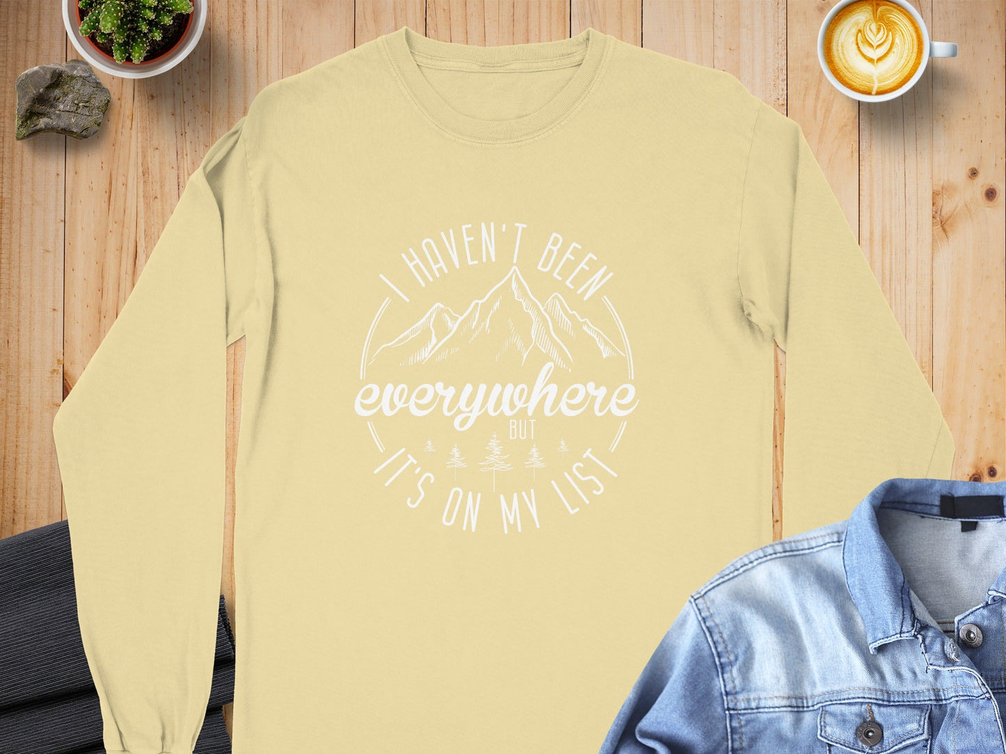 I Haven't Been Everywhere But It's On My List Long Sleeve T-Shirt