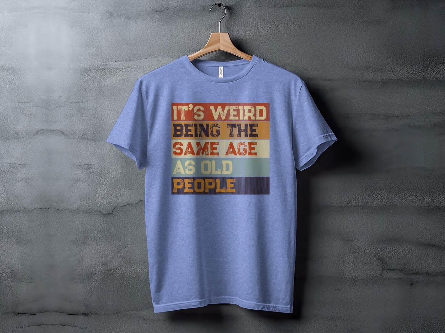 Its Weird Being The Same Age As Old People Funny T-Shirt