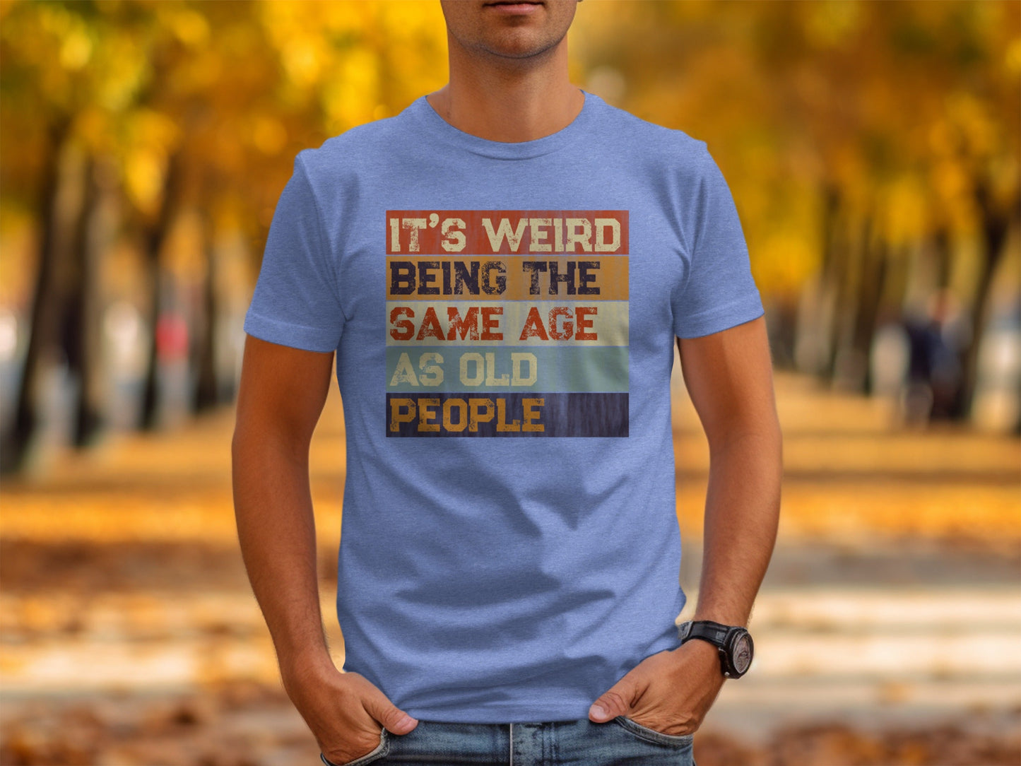 Its Weird Being The Same Age As Old People Funny T-Shirt