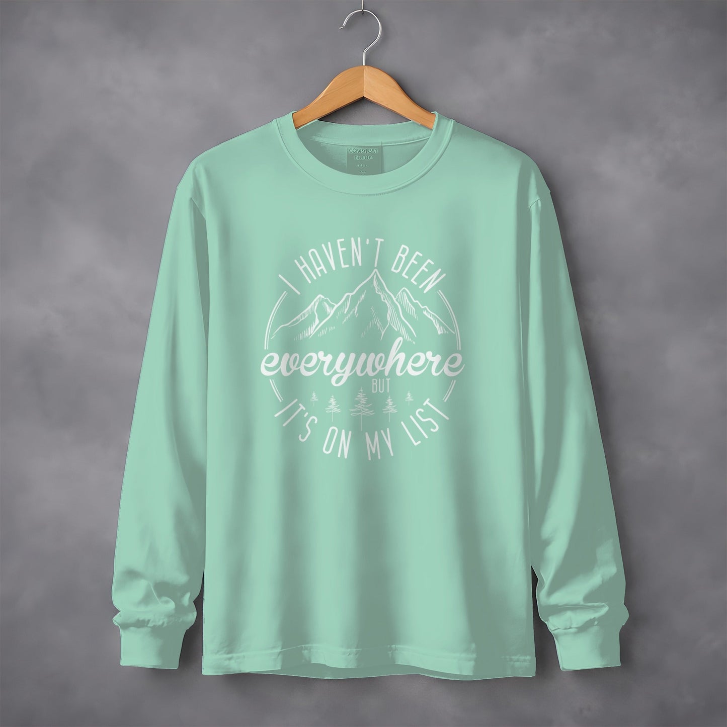 I Haven't Been Everywhere But It's On My List Long Sleeve T-Shirt