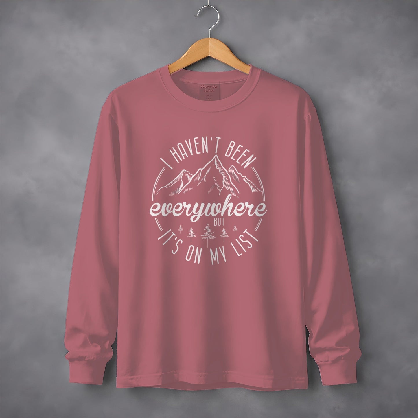 I Haven't Been Everywhere But It's On My List Long Sleeve T-Shirt